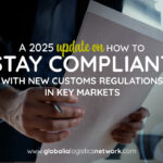How to stay compliant with new customs regulations in key markets (2025 update)