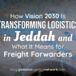 How Vision 2030 Is Transforming Logistics in Jeddah and What It Means for Freight Forwarders